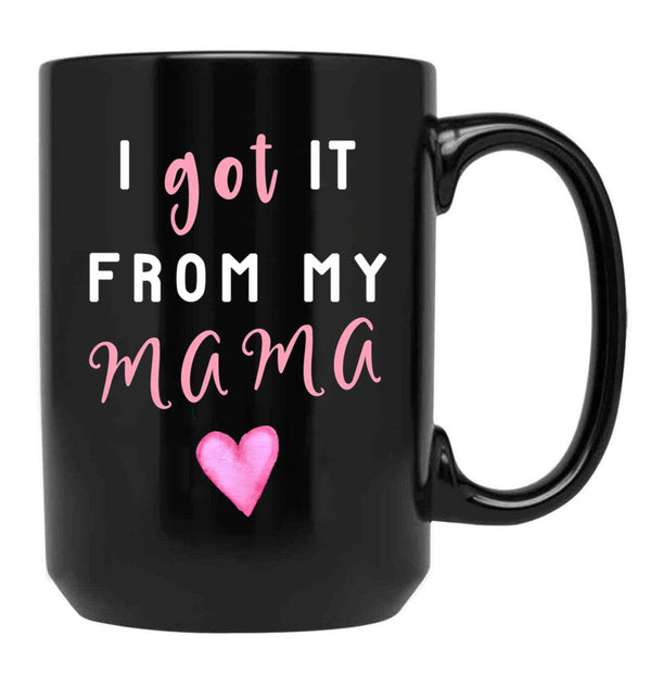 I Got It From Mama Black Gift Coffee Mug - Black
