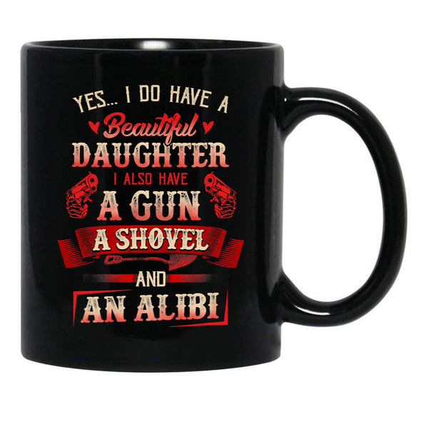 I Have A Beautiful Daughter A Gun A Shovel Alibi Black Coffee Mug, Gift Coffee Mug - Black
