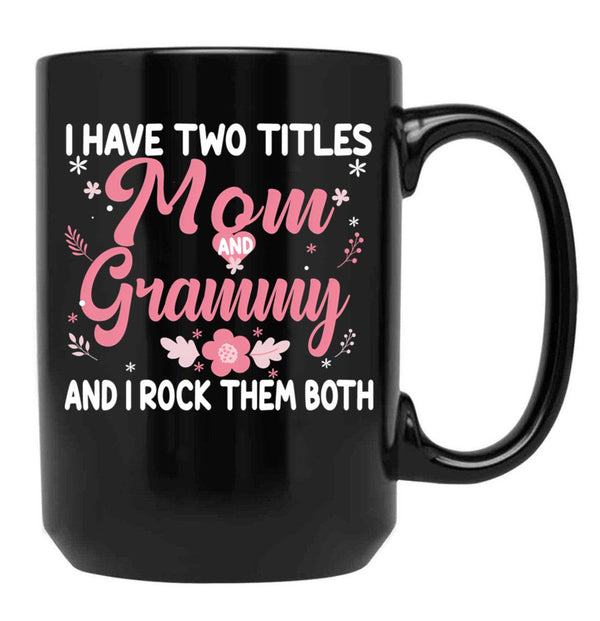 I Have Two Titles Mom And Grammy Birthday Grammy Gift Black Gift Coffee Mug - Black