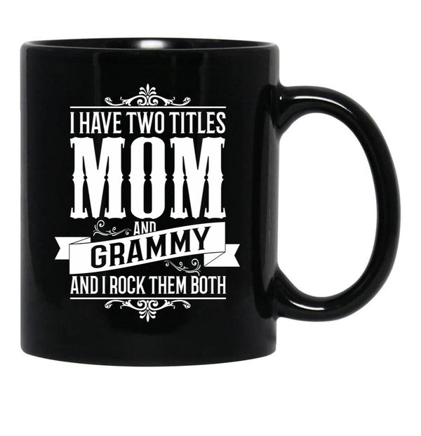 I Have Two Titles Mom And Grammy Black Gift Coffee Mug - Black