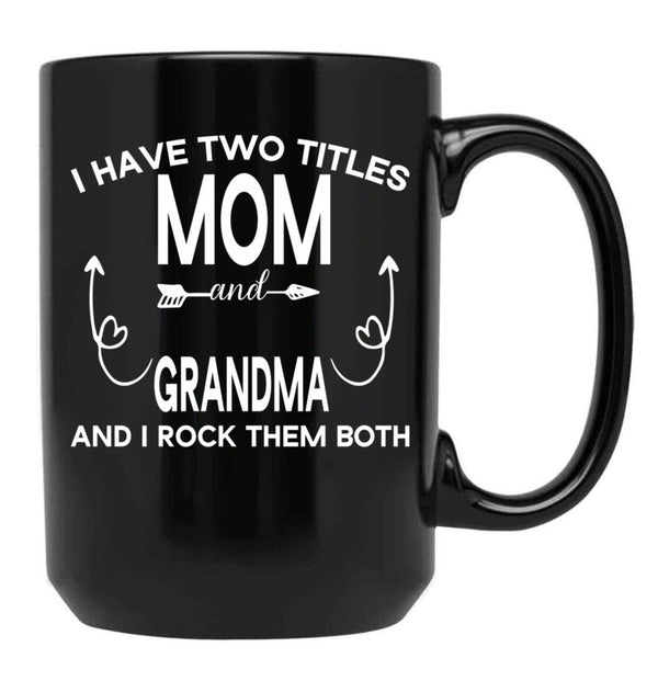 I Have Two Titles Mom And Grandma And I Rock Them Both Gift For Grandma Black Gift Coffee Mug - Black