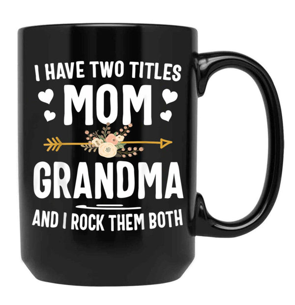 I Have Two Titles Mom And Grandma Mothers Day Gifts Black Gift Coffee Mug - Black