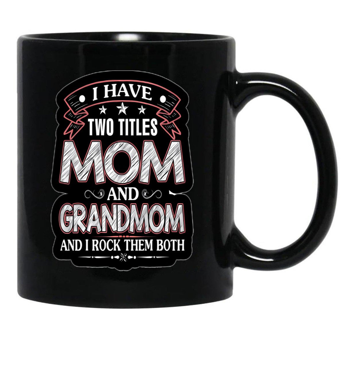I Have Two Titles Mom And Grandmom Funny Mothers Day Black Coffee Mug - Black