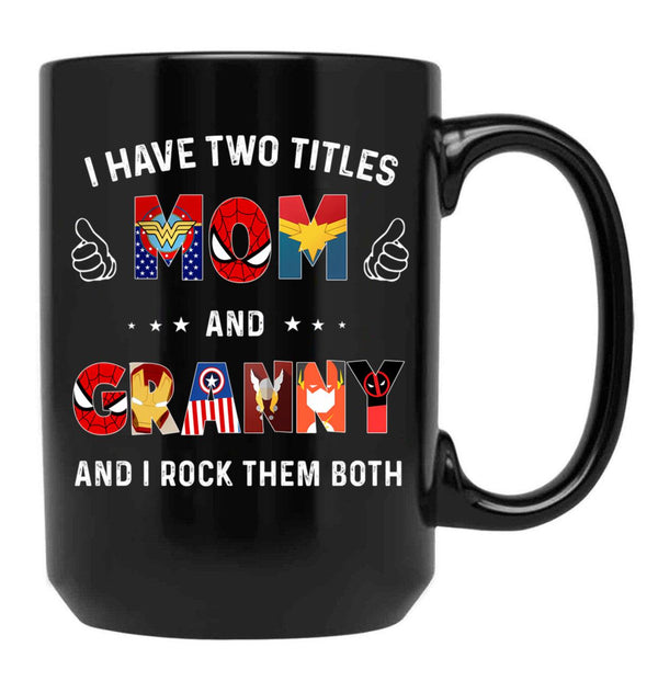 I Have Two Titles Mom And Granny And I Rock Them Both Black Gift Coffee Mug - Black