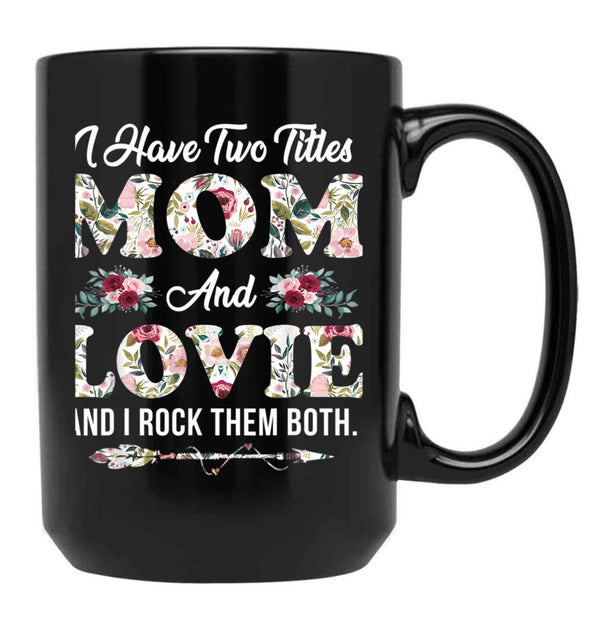 I Have Two Titles Mom And Lovie Flowers Mother'S Day Gift Black Gift Coffee Mug - Black