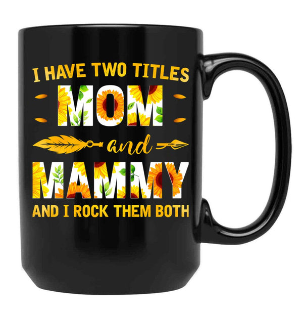 I Have Two Titles Mom And Mammy Sunflower Black Gift Coffee Mug - Black