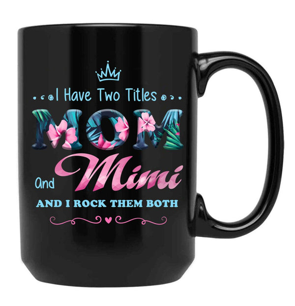 I Have Two Titles Mom And Mimi Floral Black Gift Coffee Mug - Black