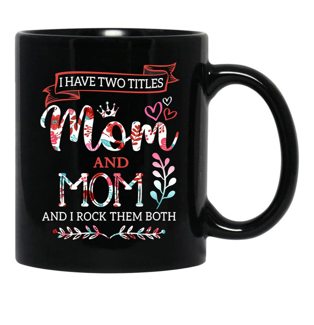 I Have Two Titles Mom And Mom Mothers Day Black Gift Coffee Mug - Black