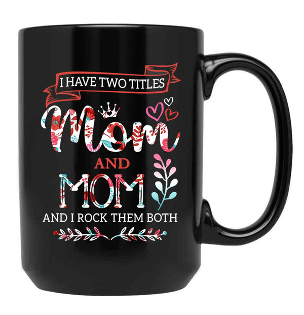 I Have Two Titles Mom And Mom Mothers Day Black Gift Coffee Mug - Black