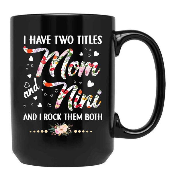 I Have Two Titles Mom And Nini Black Gift Coffee Mug - Black