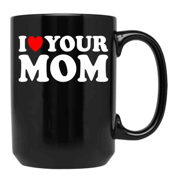 I Heart Your Mom Black Gift Coffee Mug - Black
