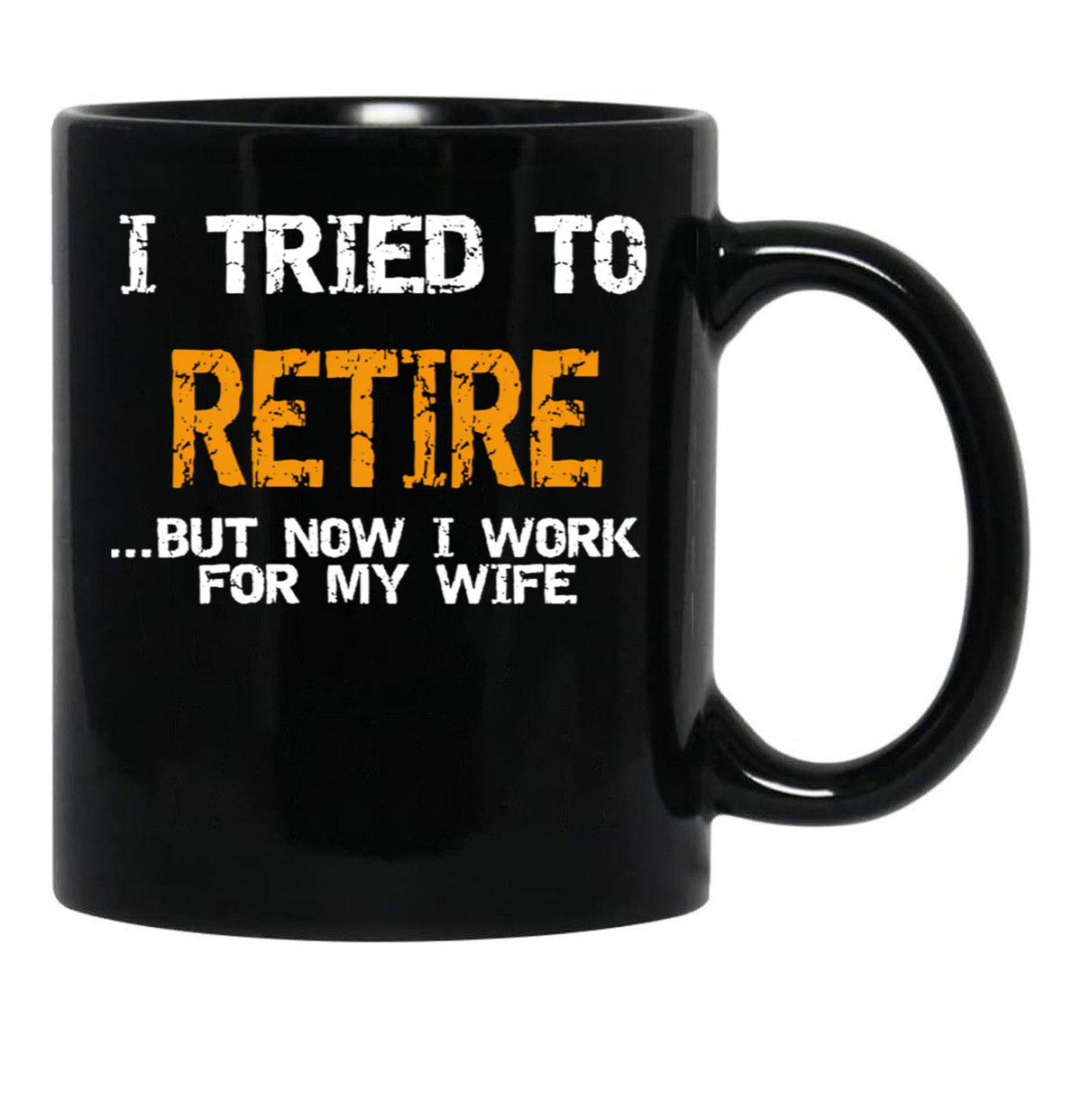 I Inted To Retire Now I Work For My Wife Black Coffee Mug - Black
