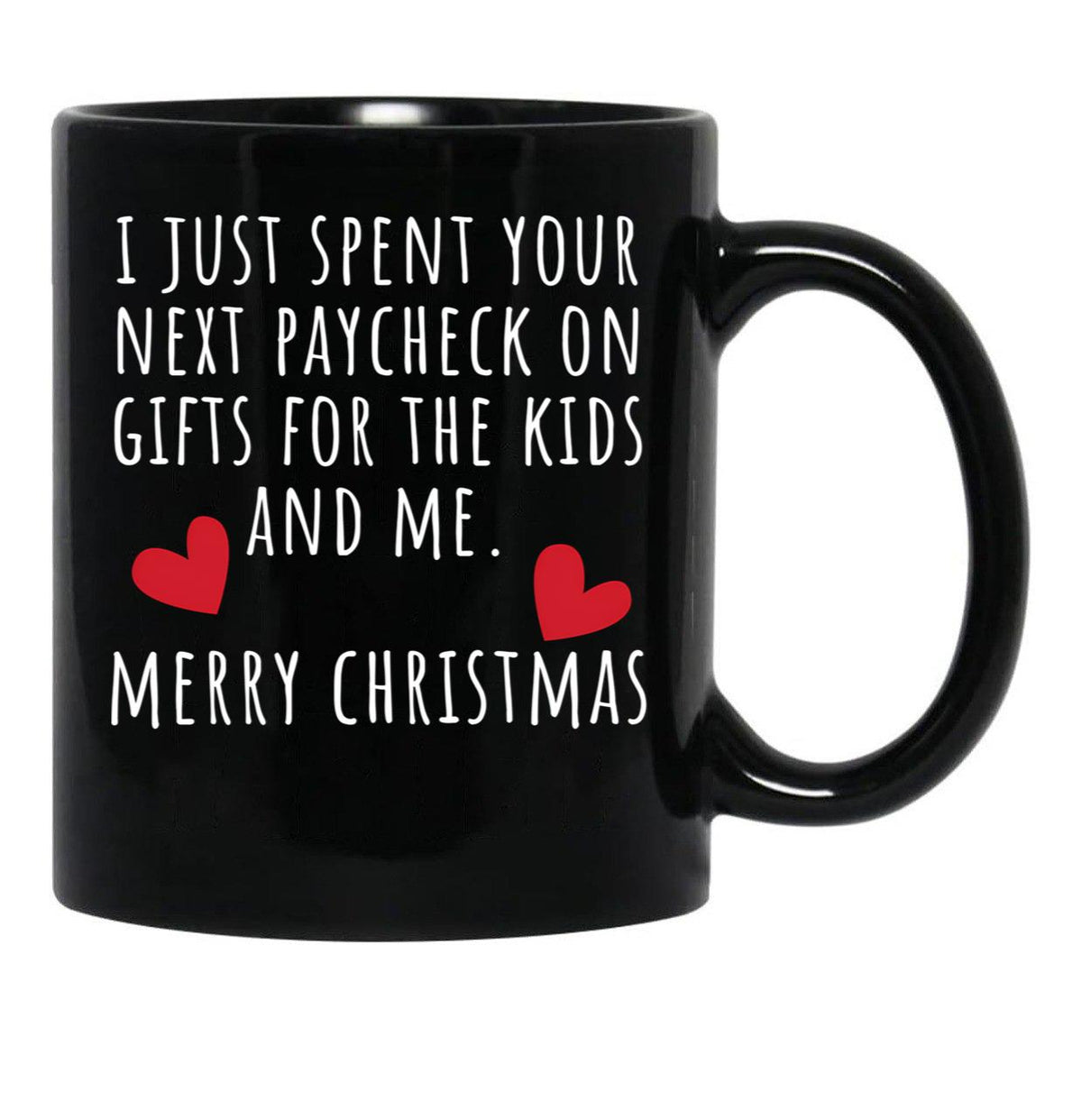 I Just Spent Your Next Paycheck On Gifts For The Kids And Me Black Coffee Mug - Black