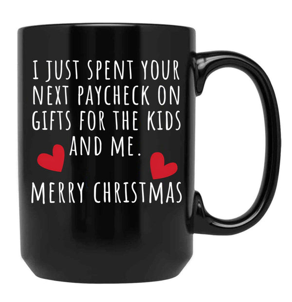 I Just Spent Your Next Paycheck On Gifts For The Kids And Me Black Coffee Mug - Black