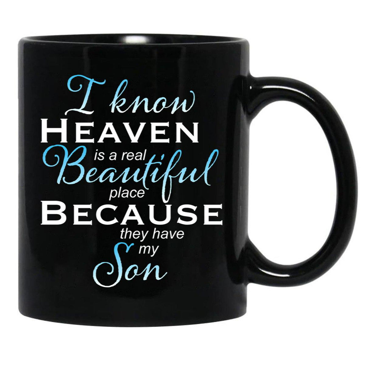 I Know Heaven Is A Real Beautiful Place They Have My Son Black Coffee Mug - Black