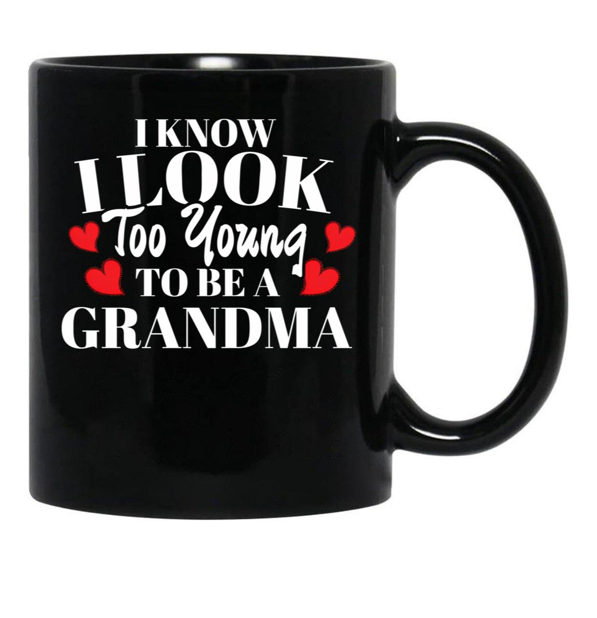 I Know I Look Too Young To Be A Grandma Black Gift Coffee Mug - Black