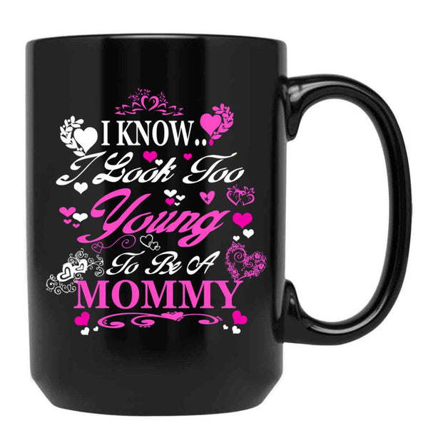I Know I Look Too Young To Be A Mommy Black Gift Coffee Mug - Black