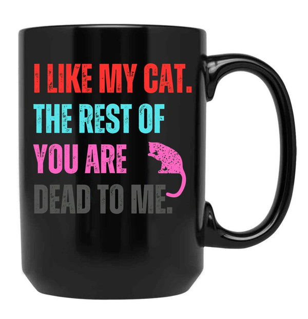 I Like My Cat The Rest Of You Are Dead To Me Black Gift Coffee Mug - Black