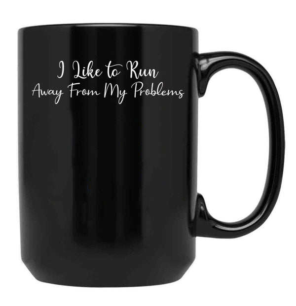 I Like To Run Away From My Problems Black Gift Coffee Mug - Black