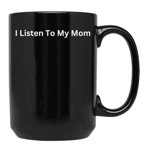 I Listen To My Mom Black Gift Coffee Mug - Black