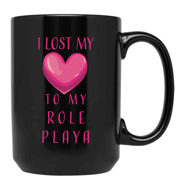 I Lost My Heart To My Role Playa Black Gift Coffee Mug - Black
