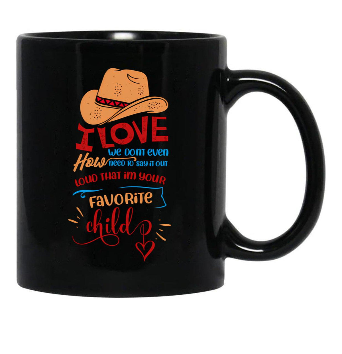I Love How We Dont Even Need To Say It Out Loud That Im Your Favorite Child Black Gift Coffee Mug - Black