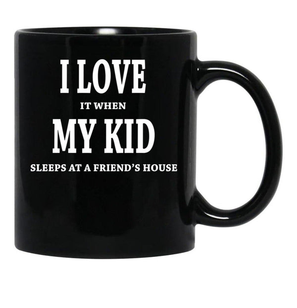 I Love It When My Kid Sleeps At A Friend'S House Fun For Dads Moms Black Gift Coffee Mug - Black