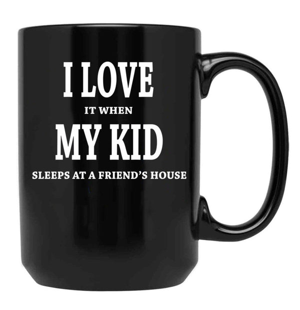 I Love It When My Kid Sleeps At A Friend'S House Fun Shirt For Dads Moms Black Coffee Mug - Black
