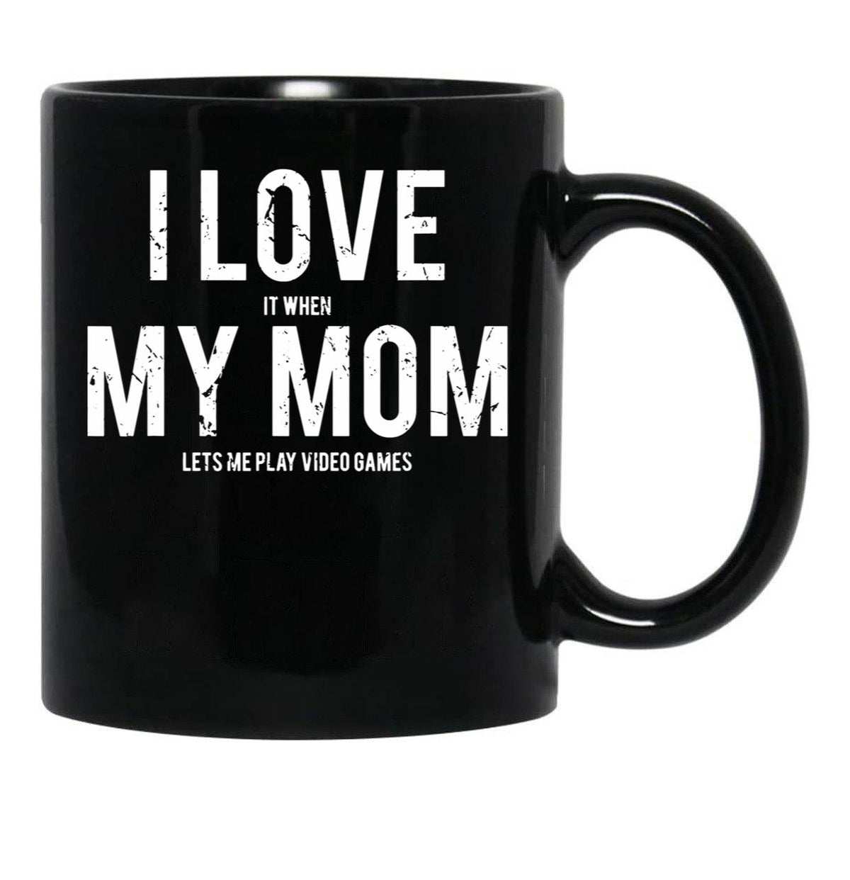 I Love It When My Mom Lets Me Play Video Games Sarcastic Black Coffee Mug - Black
