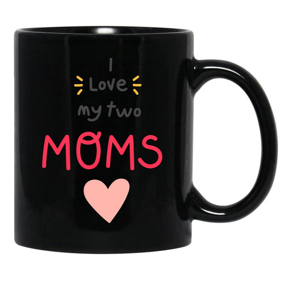 I Love My 2 Moms Black Gift Coffee Mug - Black