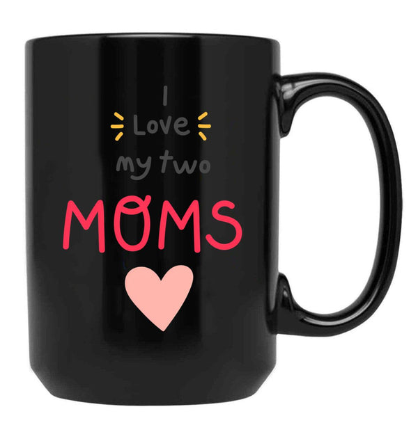 I Love My 2 Moms Black Gift Coffee Mug - Black
