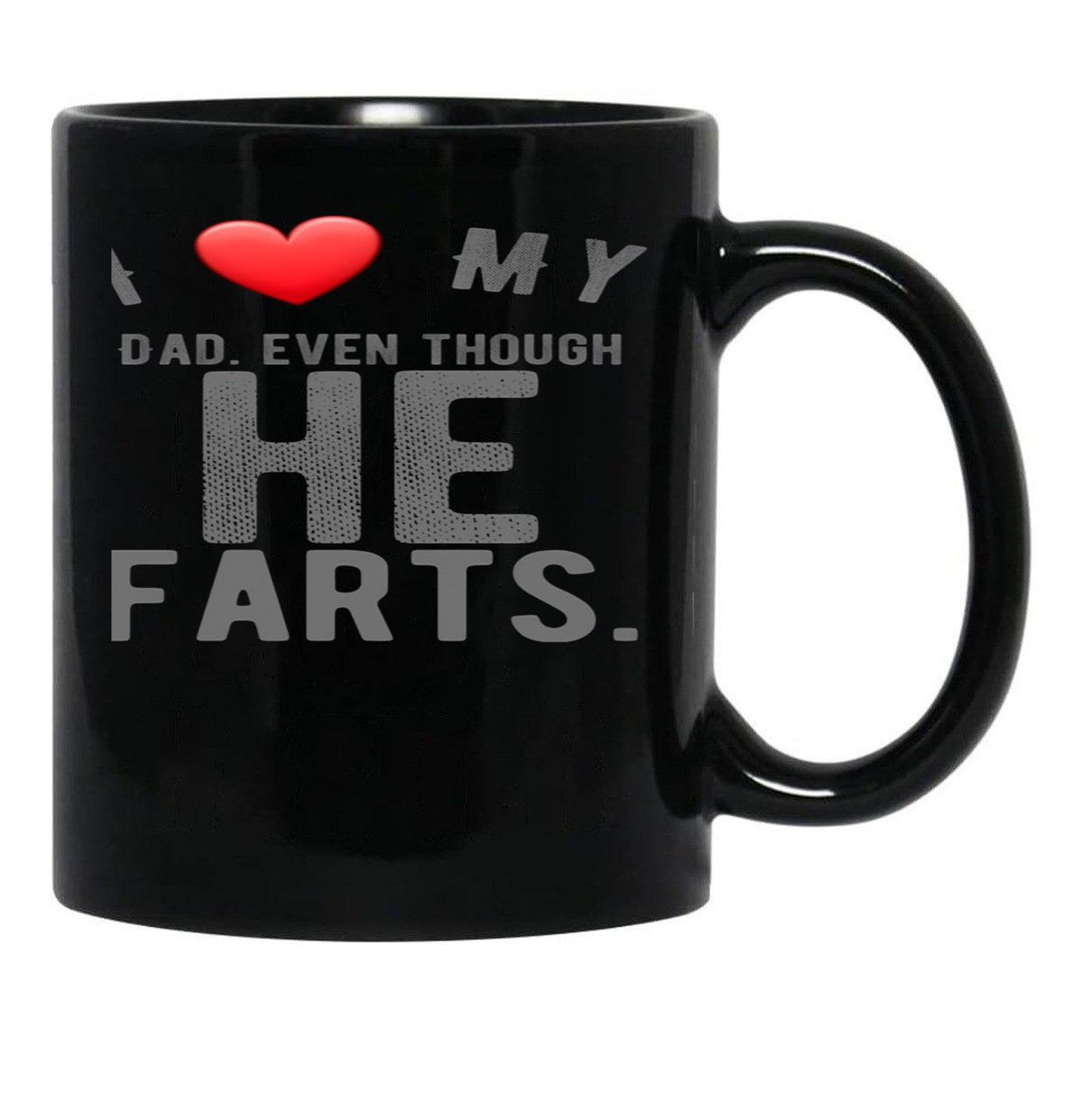 I Love My Dad Even Though He Farts 9 Black Gift Coffee Mug - Black