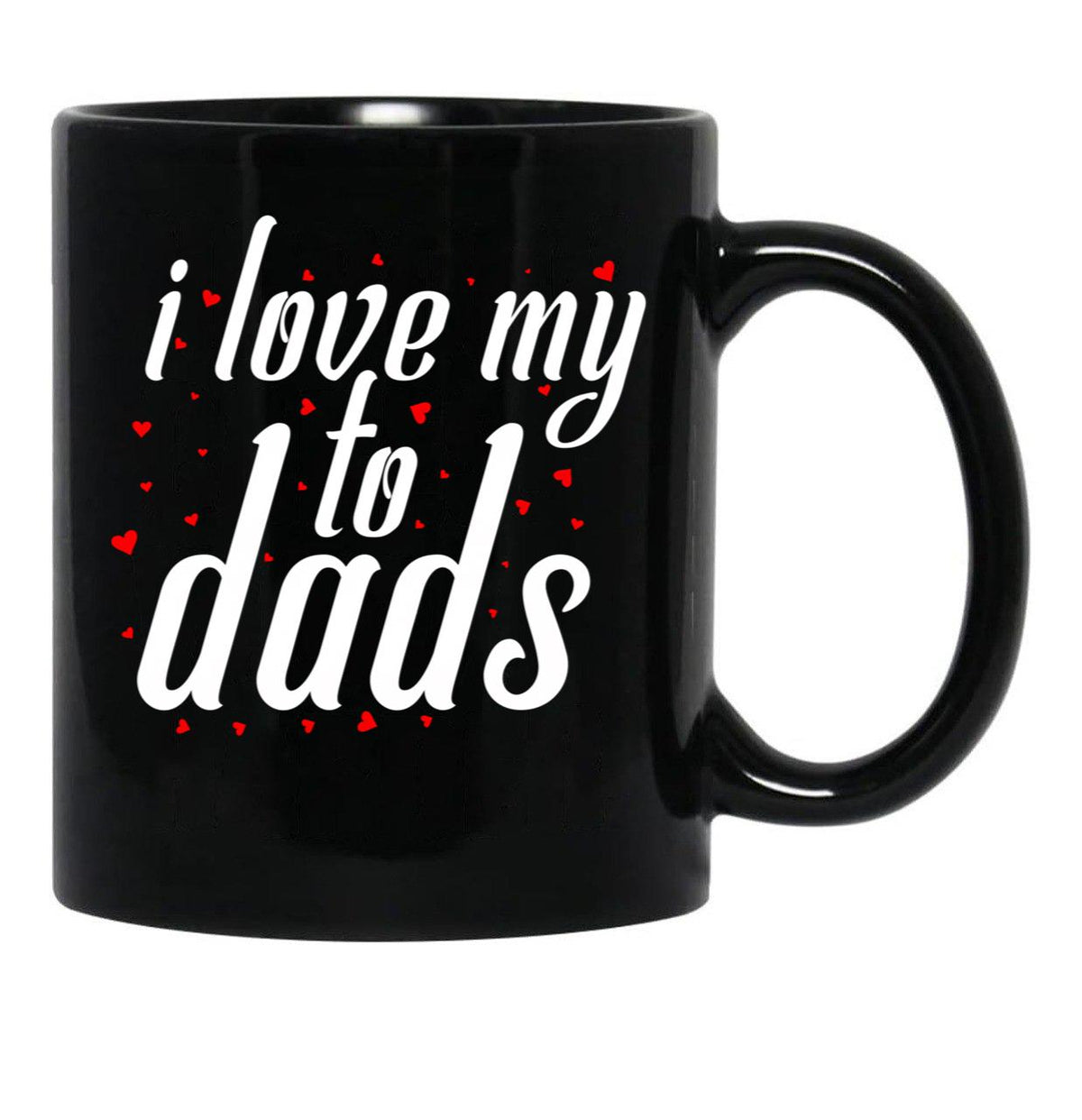 I Love My Fathers. I Love My To Dads. Father'S Day Gift Black Coffee Mug - Black