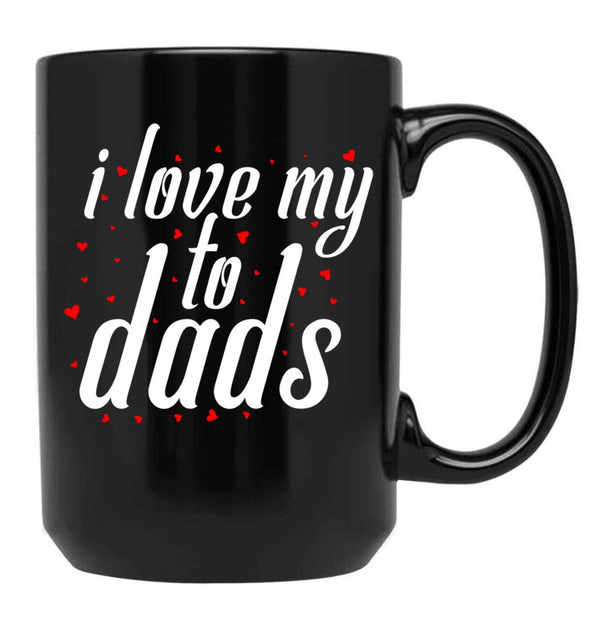 I Love My Fathers. I Love My To Dads. Father'S Day Gift Black Gift Coffee Mug - Black