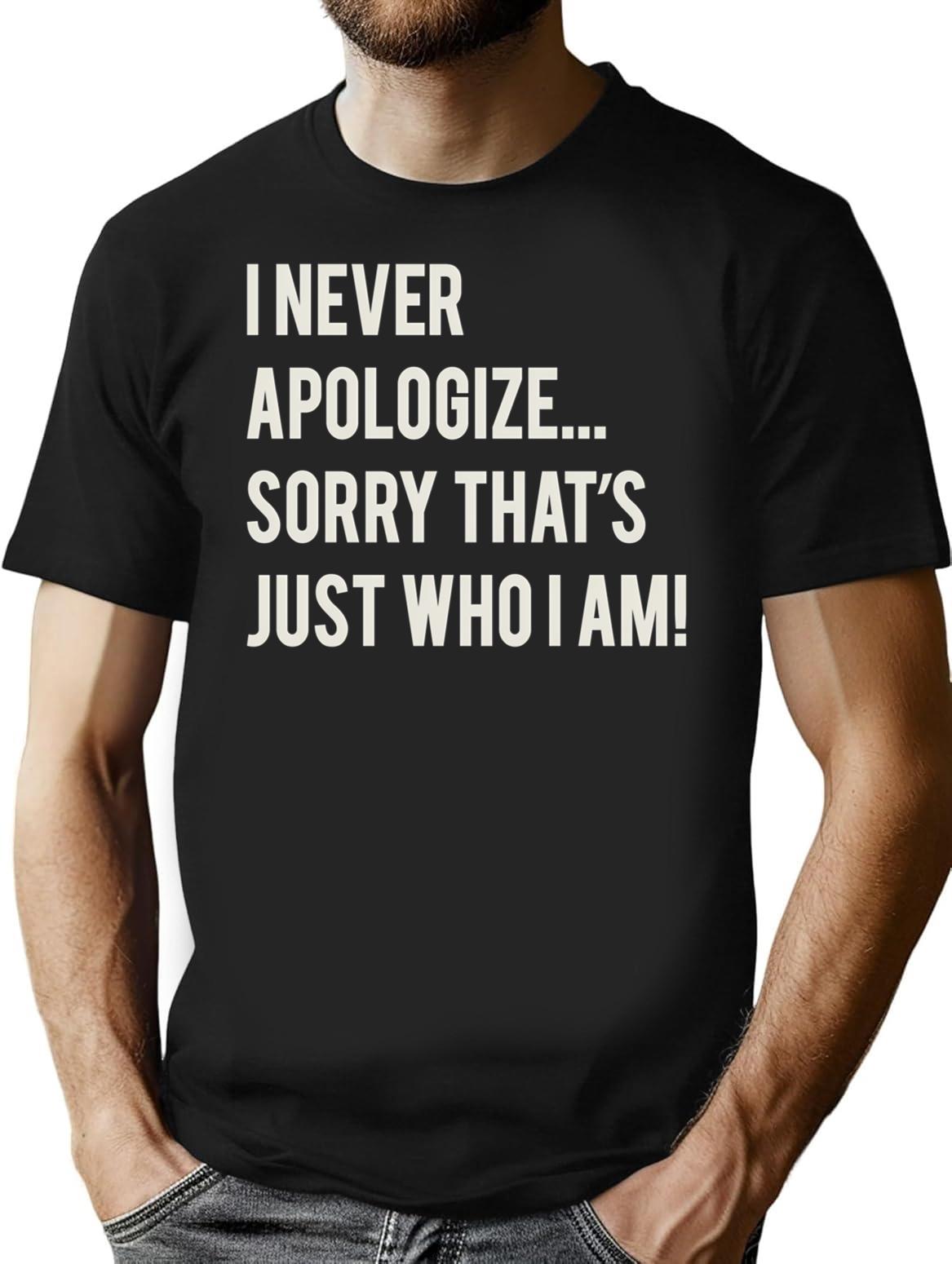 I Never Apologize Sorry That'S Just Who I Am T-Shirt for Men & Women, T-Shirts Graphic Tee - Black