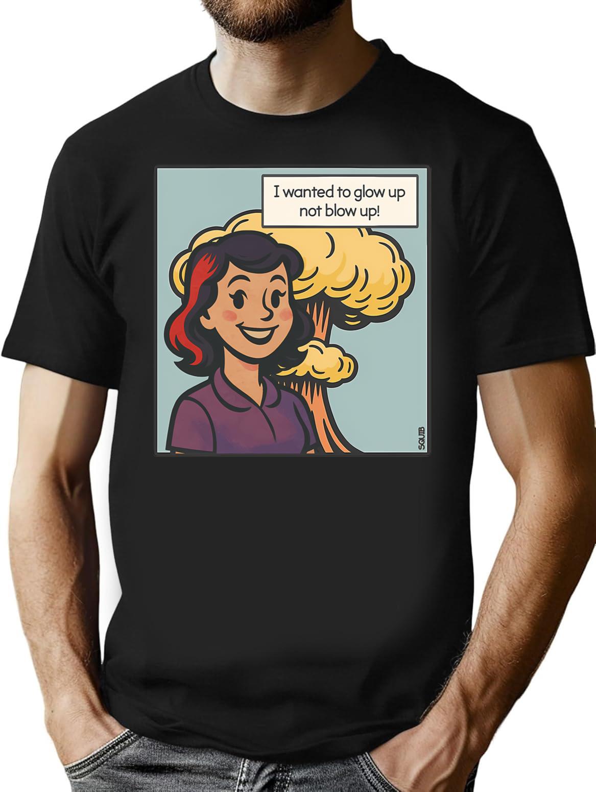 I Wanted To Glow Up Not Blow Up T-Shirt - Black