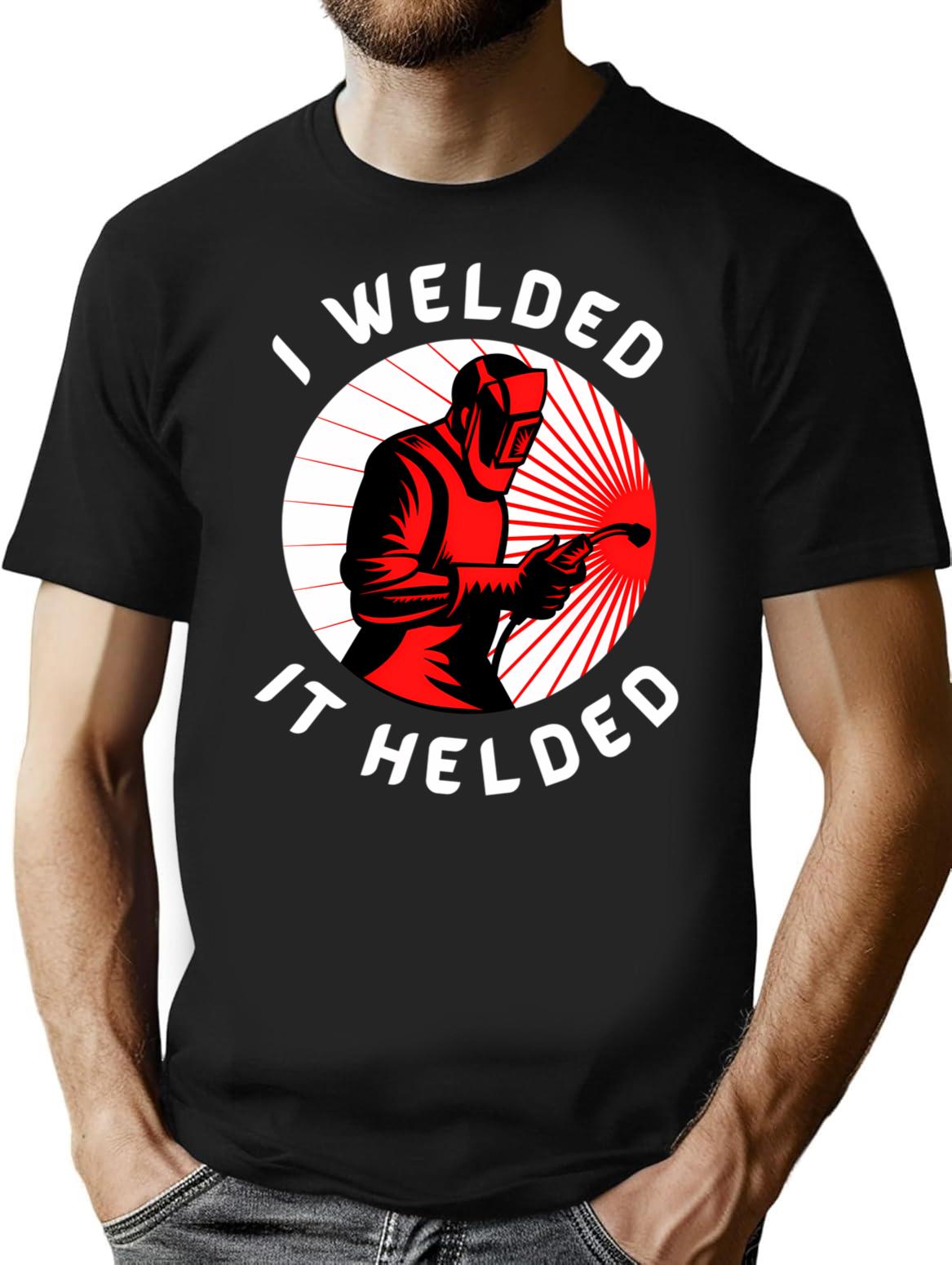I Welded It Helded T-Shirt - Retro Graphic Tee for Men & Women - Black
