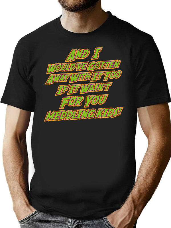 I Would Of Gotten Away With It Too Meddling Kids T-Shirt - Black