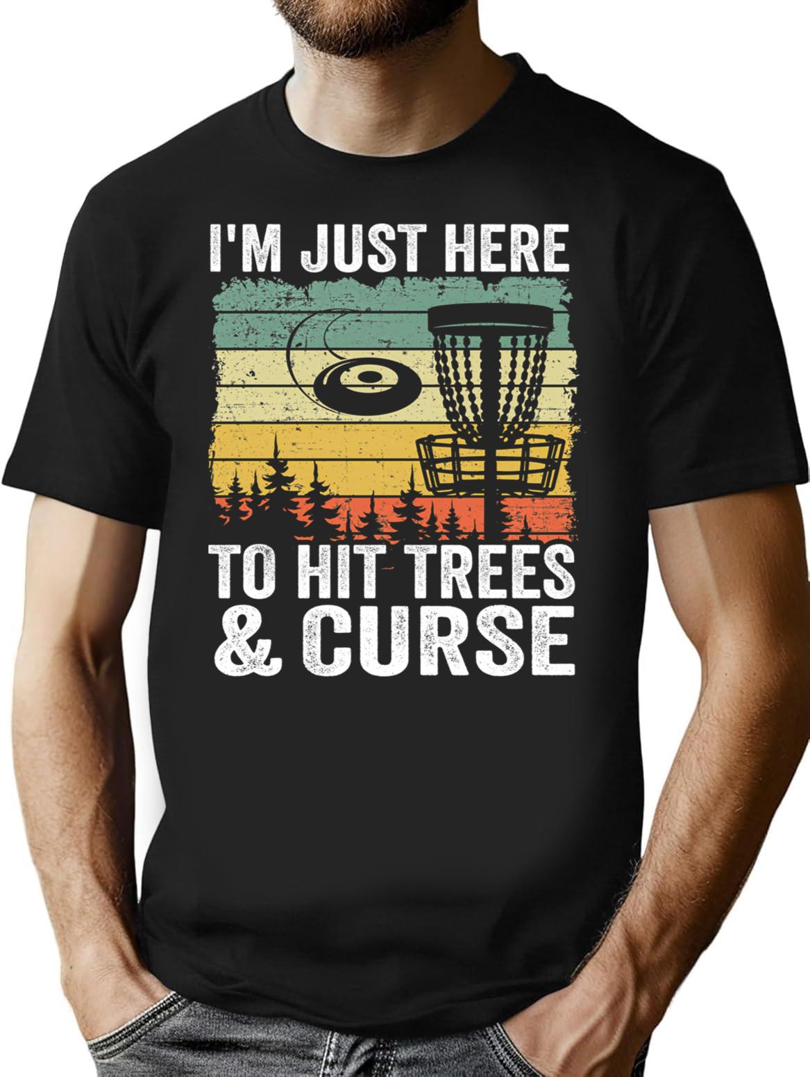 I'm Just Here To Hit Trees Curse Disc Golf Gift Funny T-Shirt - Black