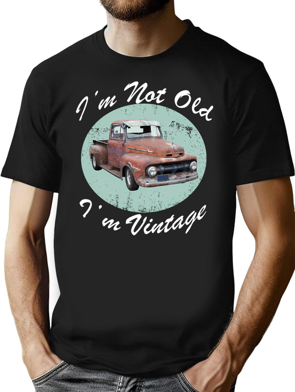 I'm Not Old I'm Vintage Retro Truck Old Guy Old Guys Rule Old Man Funny Gift Ideas T-Shirt - Black