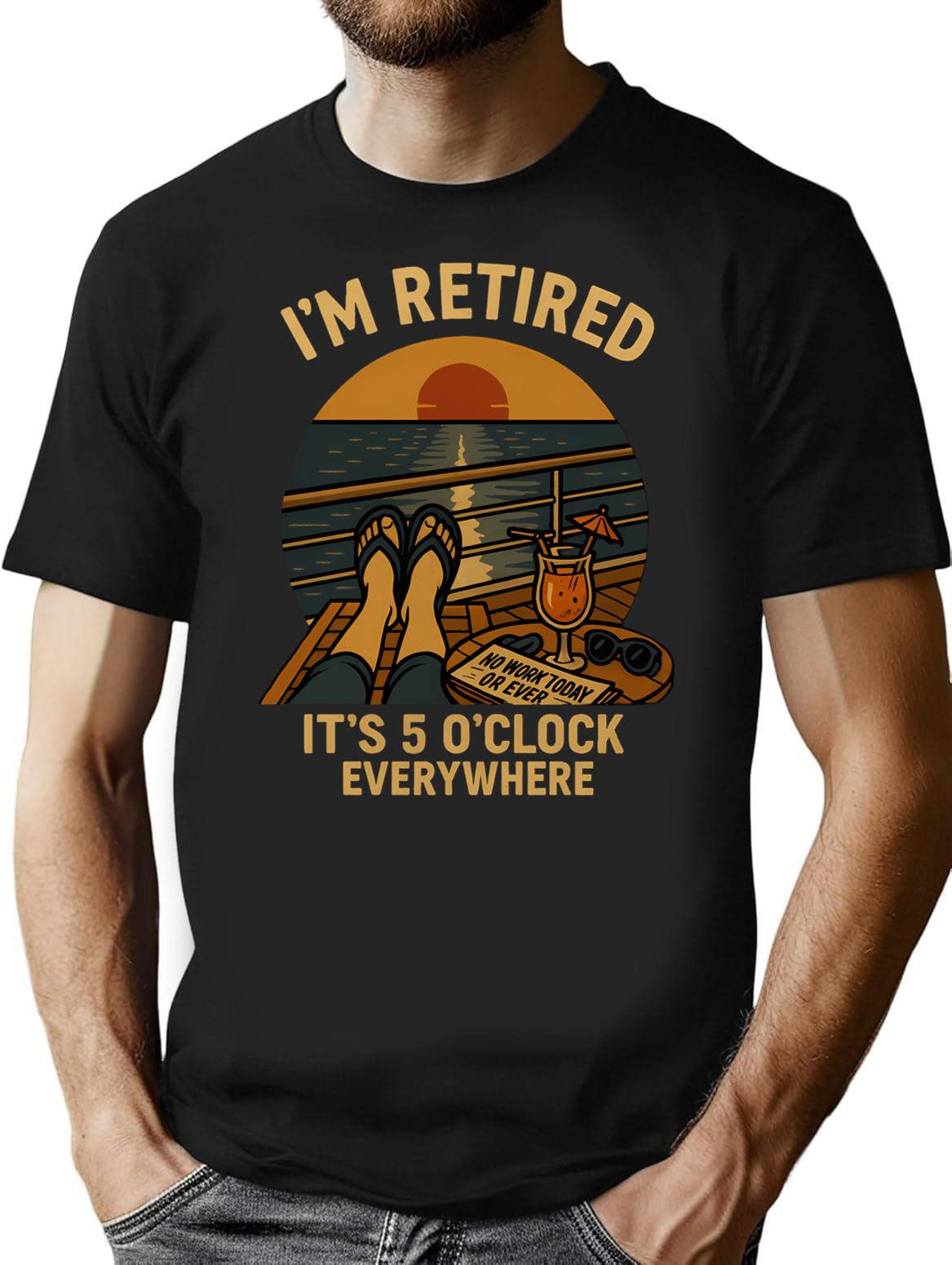 I'm Retired It's 5 O'clock Everywhere Funny Retirement Cruise T-Shirt - Black