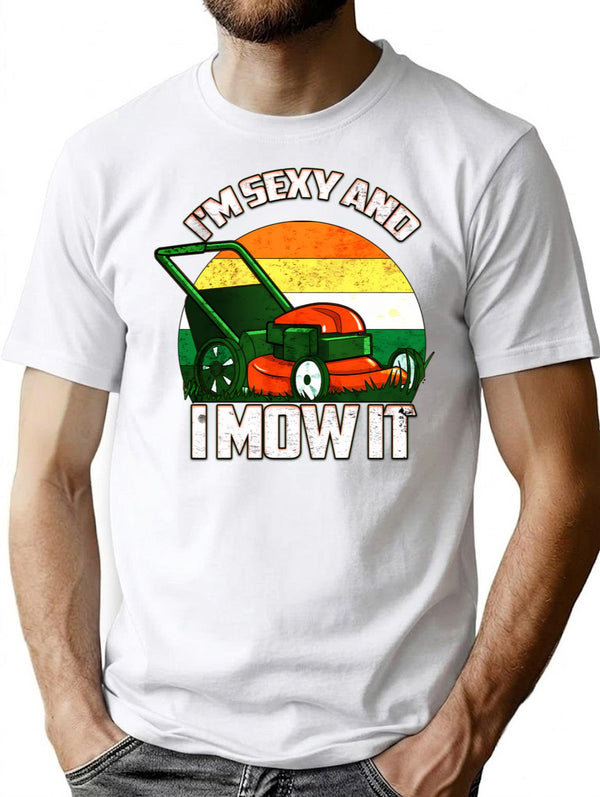 I'm Sexy And I Mow It Lawn Mowing Landscaping T-Shirt - White