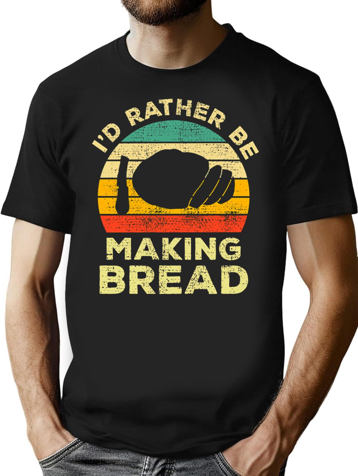 Id Rather Be Making Bread Vintage Gift For Bread Makers T-Shirt - Black