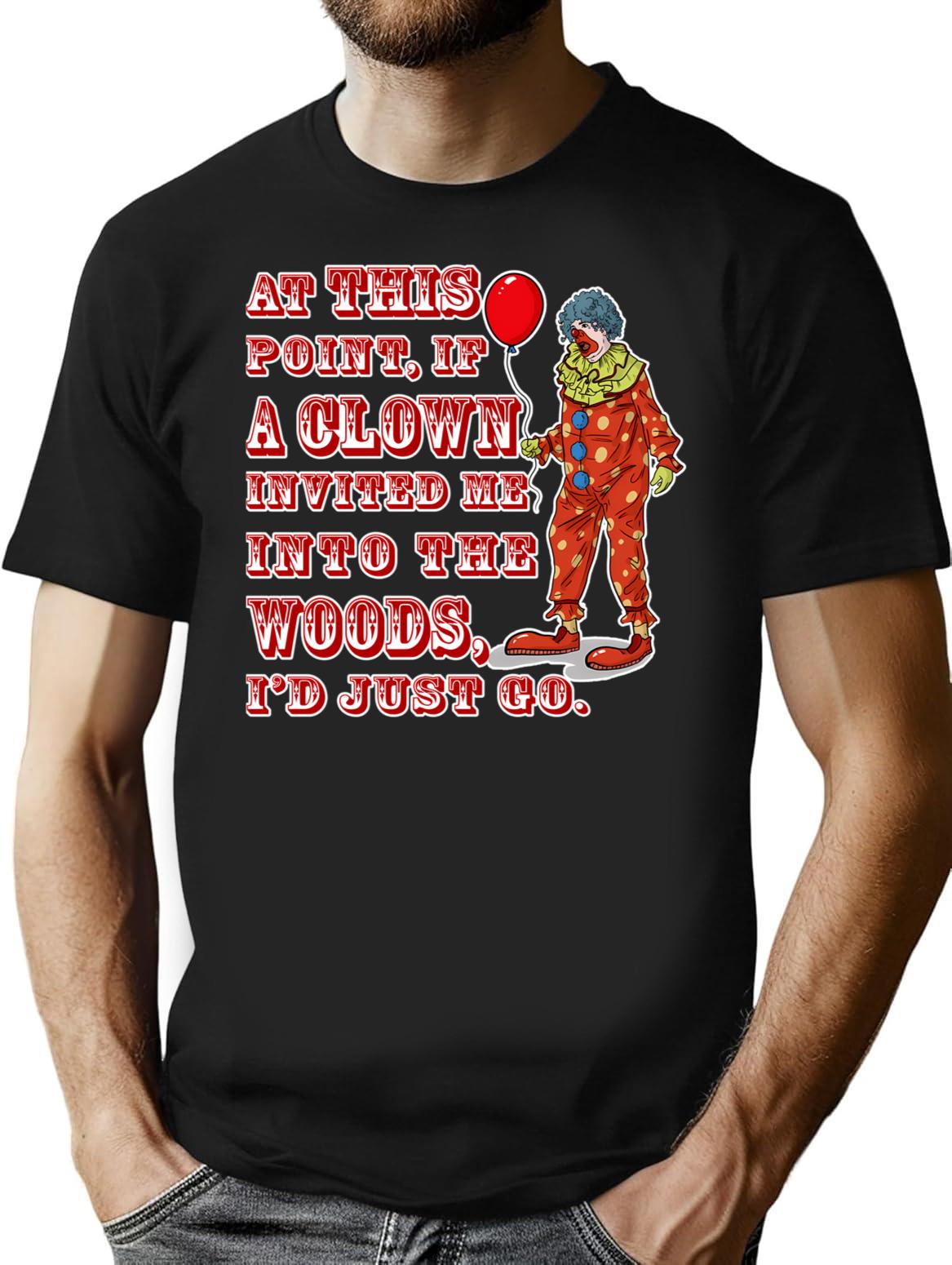 If A Clown Invited Me Into Woods Alternate T-Shirt for Men & Women, T-Shirts Graphic Tee - Black