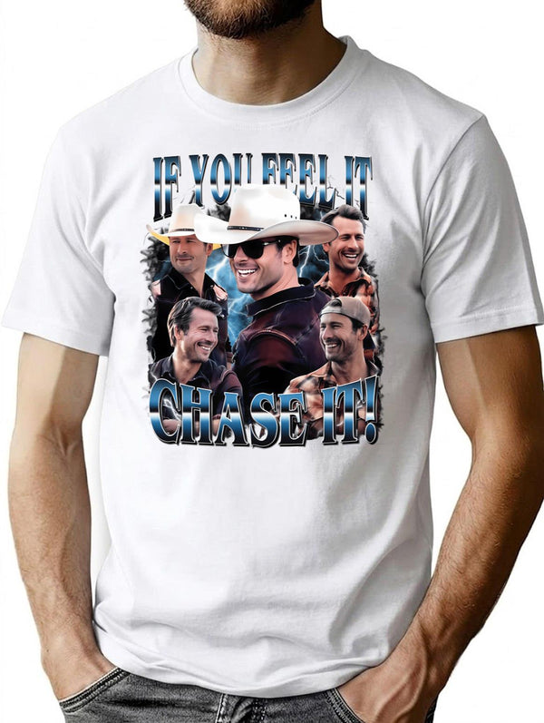 If You Feel It Chase It Funny T-Shirt - White