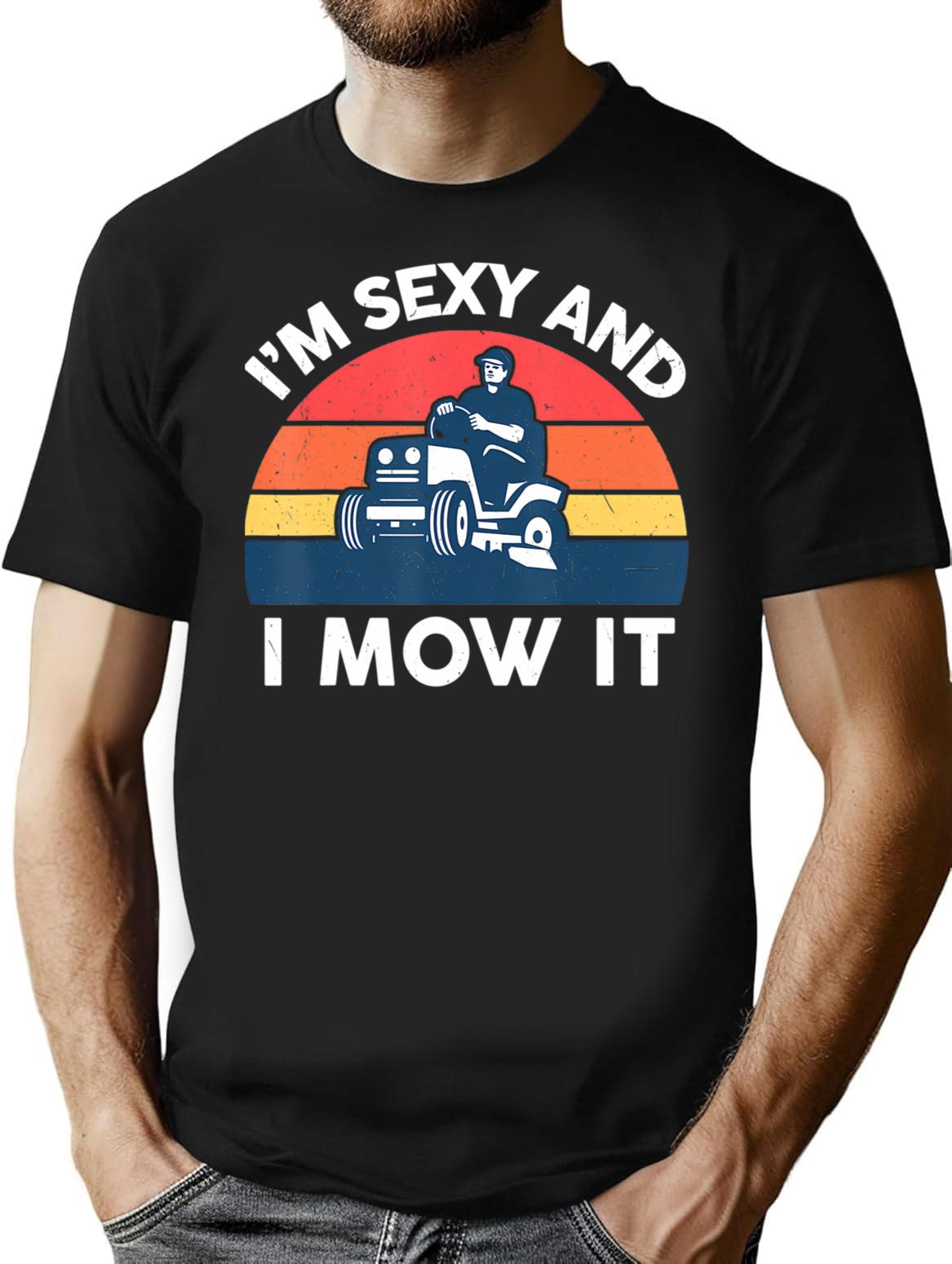 Im Sexy And I Mow I Lawn Mowing Funny Lawn Mower T-Shirt - Black