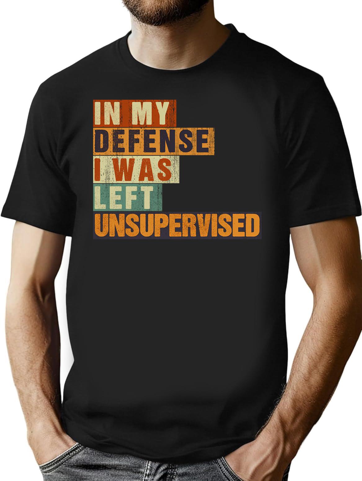 In My Defense I Was Left Unsupervised Funny Vintage Sarcastic T-Shirt - Black