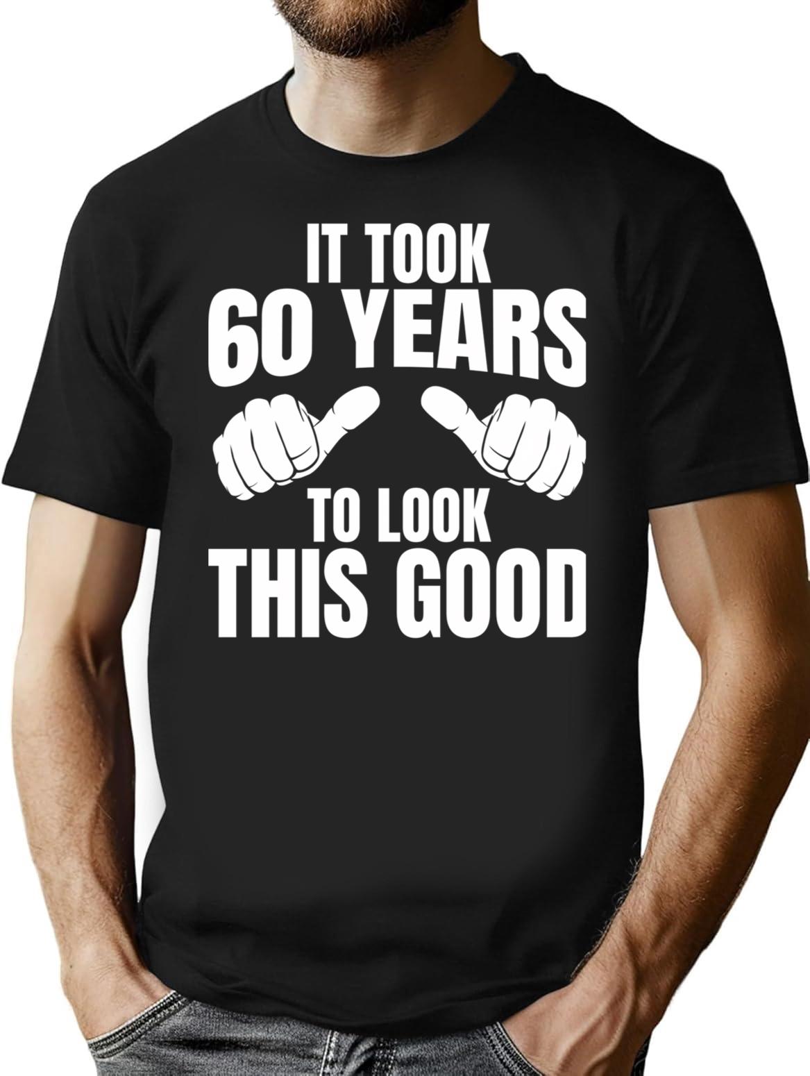 It Took 60 Years To Look This Good - 60th Birthday T-Shirt - Black