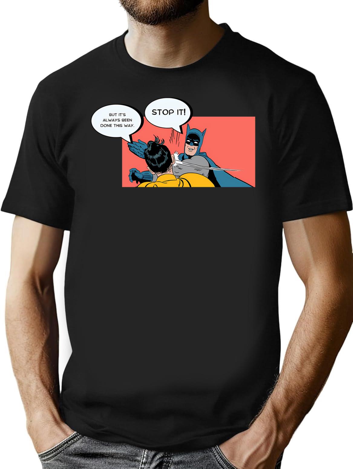 It's Always Been Done This Way - Stop It T-Shirt - Black