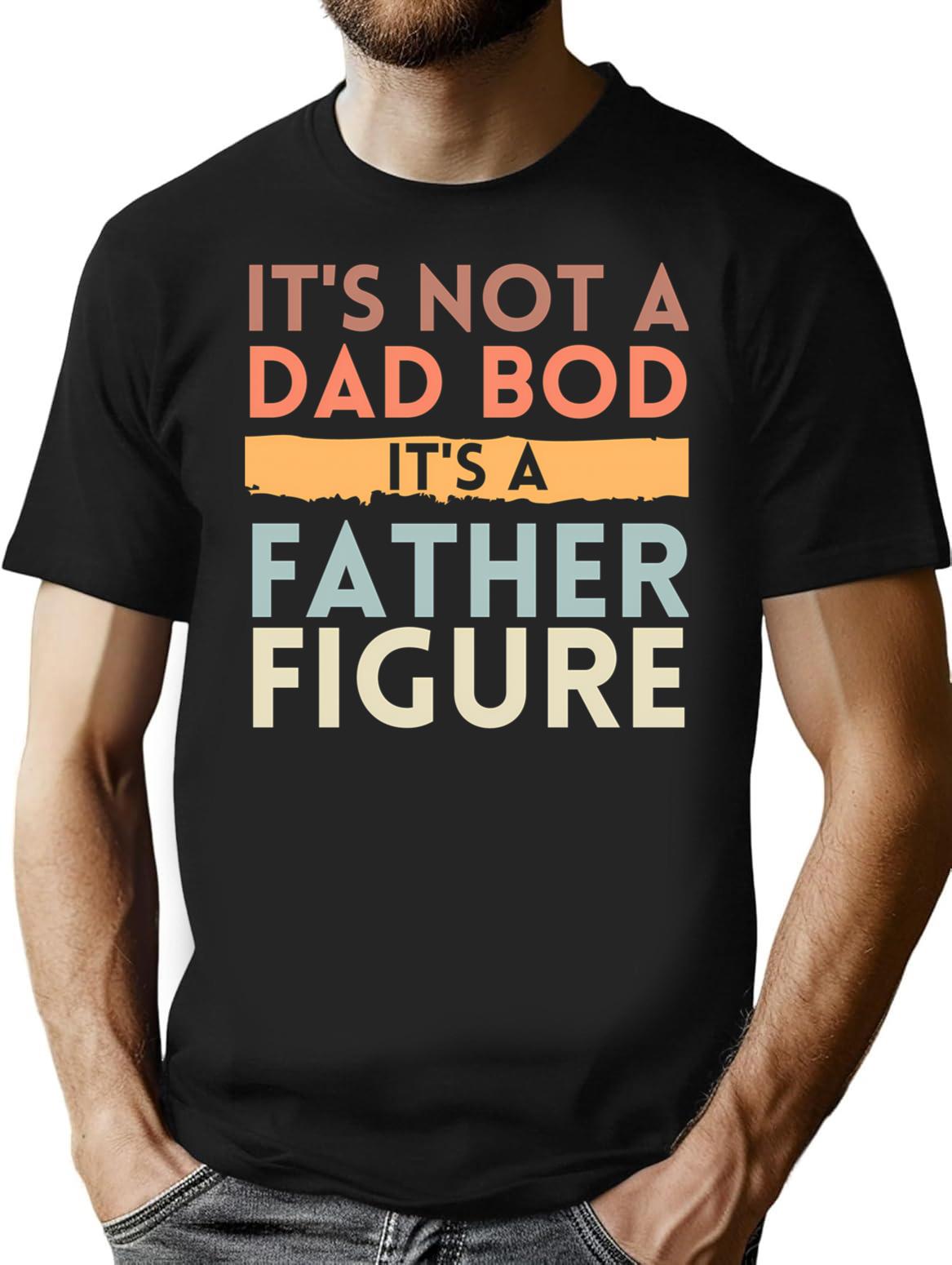 It's Not A Dad Bod It's A Father Figure Fathers Day Funny T-Shirt - Black